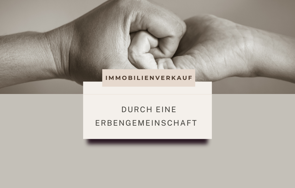 Immobilienverkauf durch eine Erbengemeinschaft